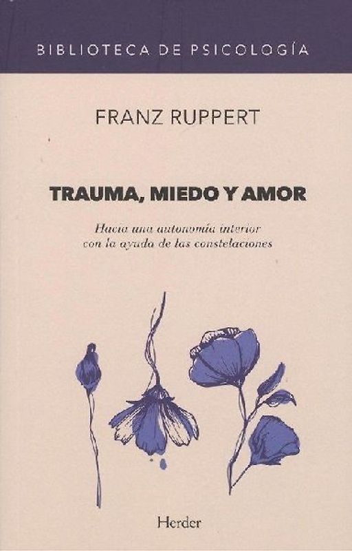 Trauma, miedo y amor : hacia una autonomía interior con la ayuda de las constelaciones