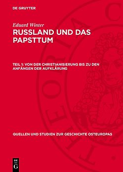 Eduard Winter: Russland und das Papsttum / Von der Christianisierung bis zu den Anfängen der Aufklärung