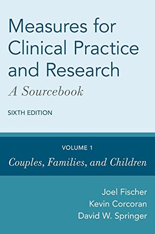 Measures for Clinical Practice and Research: A Sourcebook: Volume 1: Couples, Families, and Children: A Sourcebook: Couples, Families, and Children