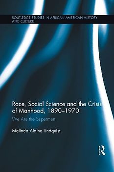 Race, Social Science and the Crisis of Manhood, 1890-1970