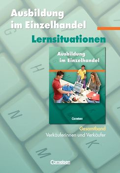 Ausbildung im Einzelhandel - Zu allen Ausgaben / Gesamtband Verkäuferinnen und Verkäufer - Arbeitsbuch mit Lernsituationen