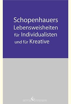 Schopenhauers Lebensweisheiten für Individualisten und für Kreative