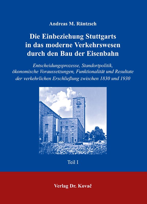 Die Einbeziehung Stuttgarts in das moderne Verkehrswesen durch den Bau der Eisenbahn