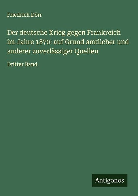 Der deutsche Krieg gegen Frankreich im Jahre 1870: auf Grund amtlicher und anderer zuverlässiger Quellen