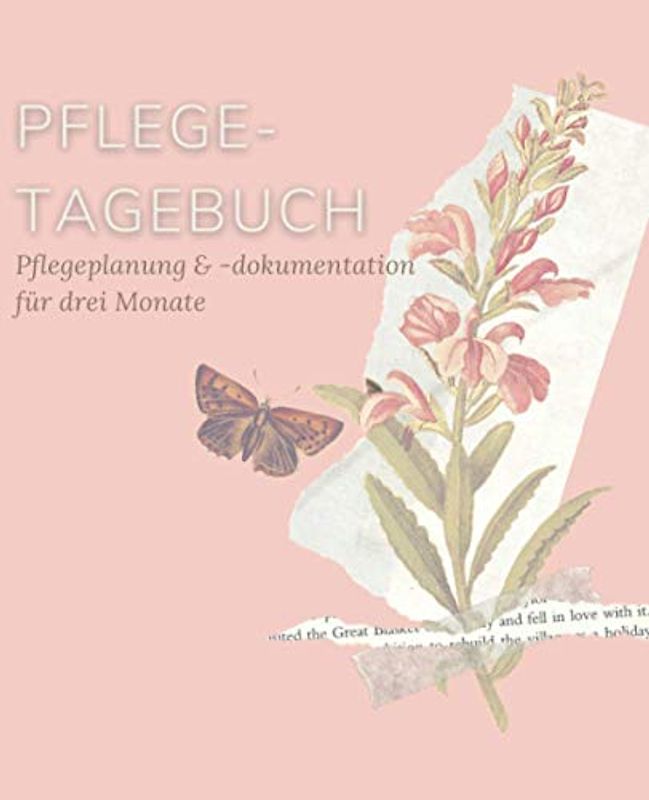 Pflegetagebuch, Pflegeplanung & -dokumentation für drei Monate (Schmetterling): Pflege kontrollieren und protokollieren in diesem einfach ... und Ergänzen sowie extra Platz für Notizen