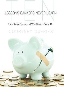 Ten Lessons Bankers Never Learn