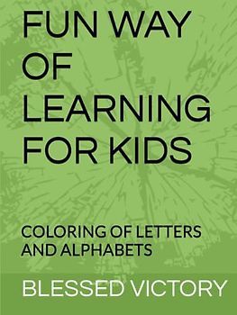 FUN WAY OF LEARNING FOR KIDS: COLORING OF LETTERS AND ALPHABETS
