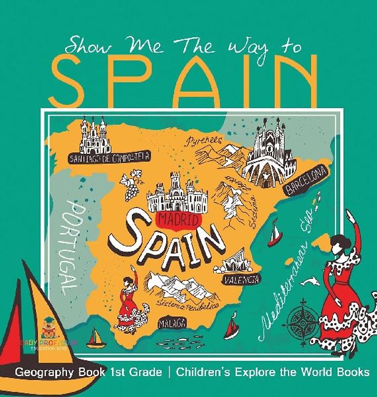 Show Me The Way to Spain - Geography Book 1st Grade | Children's Explore the World Books