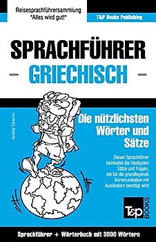 Sprachführer Deutsch-Griechisch und Thematischer Wortschatz mit 3000 Wörtern (German Collection, Band 119)