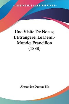 Une Visite De Noces; L'Etrangere; Le Demi-Monde; Francillon (1888)