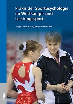 Praxis der Sportpsychologie im Wettkampf- und Leistungssport