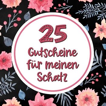 25 Gutscheine: Für meinen Schatz | mit 25 vorgefertigten Ideen | Tolles Geschenk zum Valentinstag für deinen Partner