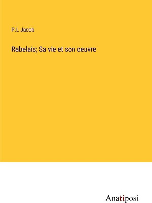 Rabelais; Sa vie et son oeuvre