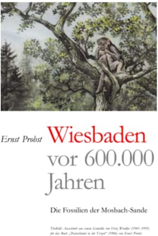 Wiesbaden vor 600.000 Jahren: Die Fossilien der Mosbach-Sande (Bücher von Ernst Probst über Paläontologie, Band 3)