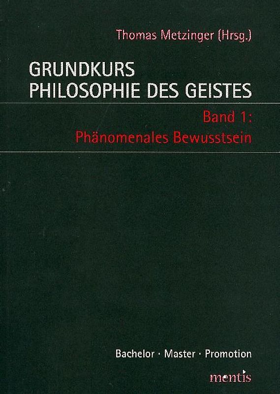 Grundkurs Philosophie des Geistes / Grundkurs Philosophie des Geistes - Band 1: Phänomenales Bewusstsein
