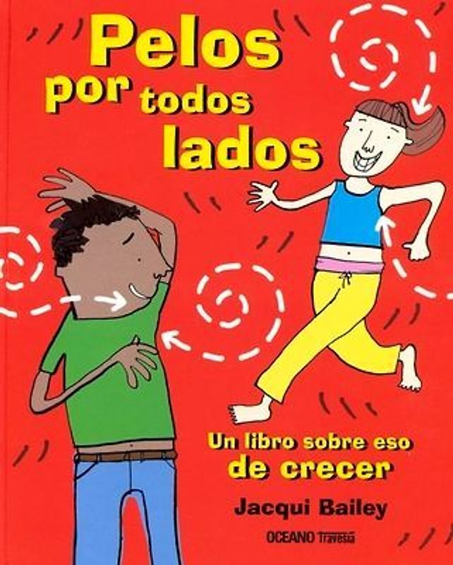 Pelos Por Todos Lados. Un Libro Sobre Eso de Crecer