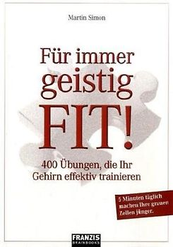Für immer geistig fit!. 400 Übungen, die Ihr Gehirn effektiv trainieren
