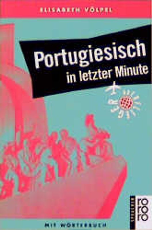 Portugiesisch in letzter Minute. Ein Sprachführer für Kurzentschlossene