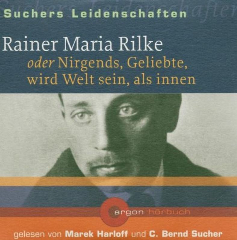 Suchers Leidenschaften: Rainer Maria Rilke