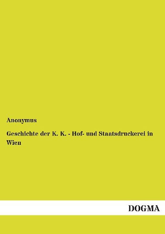 Geschichte der K. K. - Hof- und Staatsdruckerei in Wien