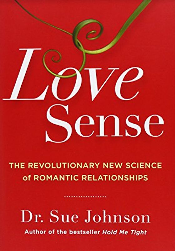 Love Sense: The Revolutionary New Science of Romantic Relationships - Johnson, Sue