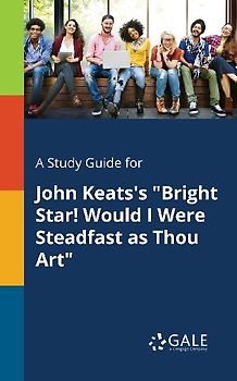 A Study Guide for John Keats's "Bright Star! Would I Were Steadfast as Thou Art"