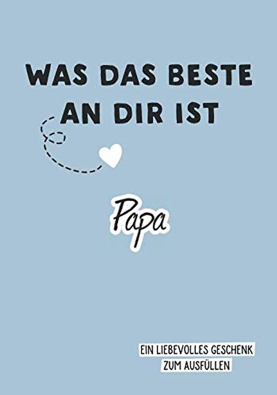 Was das Beste an dir ist, Papa: Ein liebevolles Geschenk zum Ausfüllen