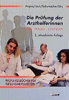 Die Prüfung der Arzthelferinnen. Fälle, Fragen, Lösungen