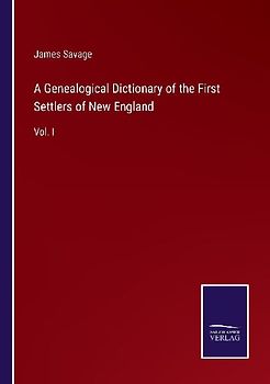 A Genealogical Dictionary of the First Settlers of New England