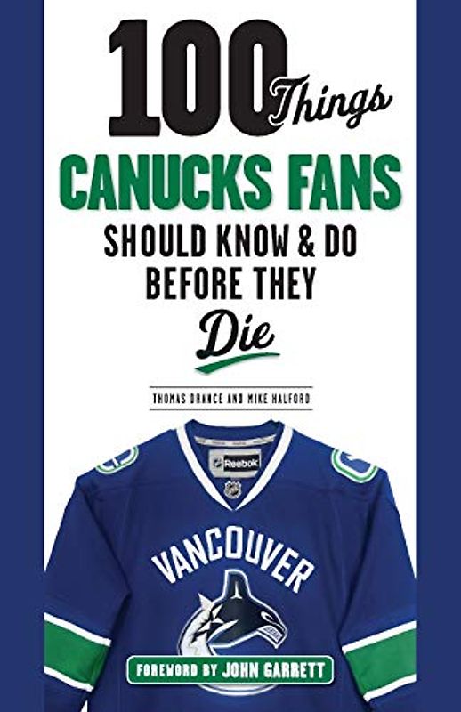100 Things Canucks Fans Should Know & Do Before They Die
