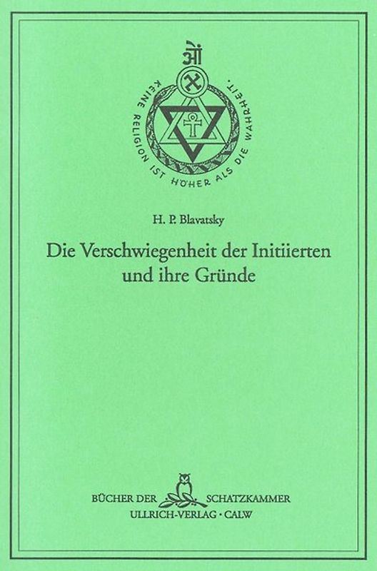 Die Verschwiegenheit der Initiierten und ihre Gründe. Sonderdruck eines Kapitels aus der "Geheimlehre", Band III