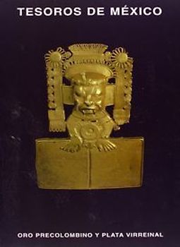 Tesoros de México : oro precolombino y plata virreinal