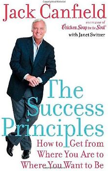 The Success Principles(TM): How to Get from Where You Are to Where You Want to Be (Canfield, Jack) - Jack Canfield