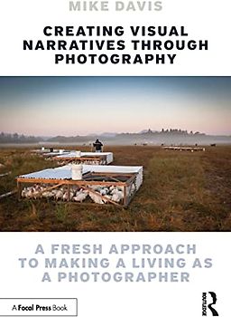 Creating Visual Narratives Through Photography: A Fresh Approach to Making a Living As a Photographer