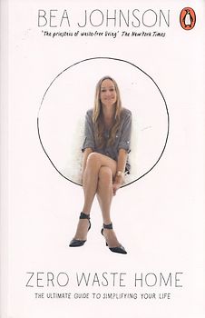 Zero Waste Home: The Ultimate Guide to Simplifying Your Life - Bea Johnson [Paperback]