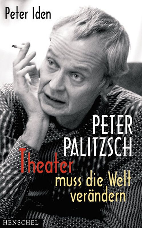 Peter Palitzsch. "Theater muss die Welt verändern."
