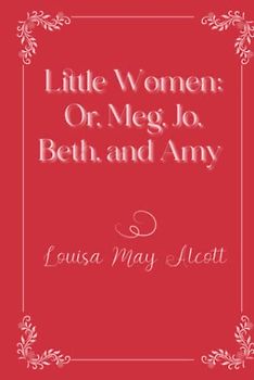 Little Women; Or, Meg, Jo, Beth, and Amy: Eleganse Edition