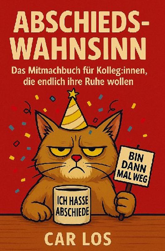 Abschieds-Wahnsinn: Das Mitmachbuch für Kolleg:innen, die endlich ihre Ruhe wollen