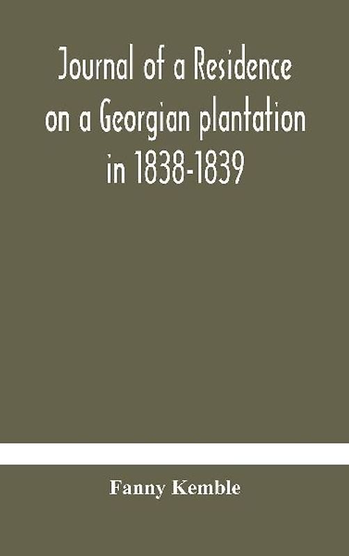 Journal Of A Residence On A Georgian Plantation In 1838-1839