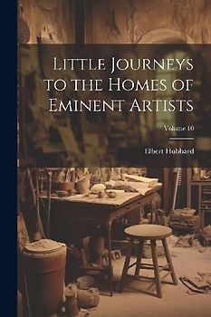 Little Journeys to the Homes of Eminent Artists; Volume 10