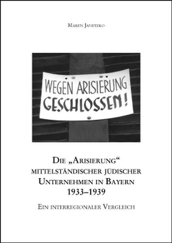 Die „Arisierung“ mittelständischer jüdischer Unternehmen in Bayern 1933–1939. Ein interregionaler Vergleich