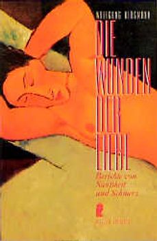 Die Wunden der Liebe. Berichte von Sanftheit und Schmerz