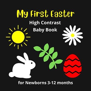 My First Easter High Contrast Baby Book for Newborns 3-12 months: Visual Stimulation of the Child's development - Gift For Newborn Baby
