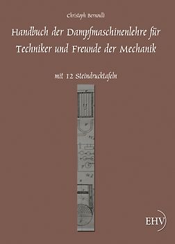 Handbuch der Dampfmaschinenlehre für Techniker und Freunde der Mechanik
