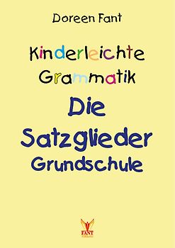 Kinderleichte Grammatik: Die Satzglieder Grundschule