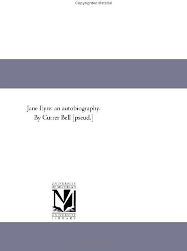 Jane Eyre: an autobiography. By Currer Bell [pseud.] (Collection of British Authors [Tauchnitz Ed.])