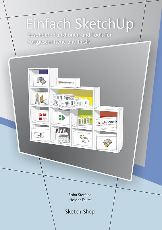 Einfach SketchUp - Besondere Funktionen und Tools für Fortgeschrittene und Profis