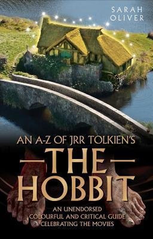 An A-Z of JRR Tolkien's The Hobbit: An Unendorsed, Colourful and Critical Guide Celebrating the Movies