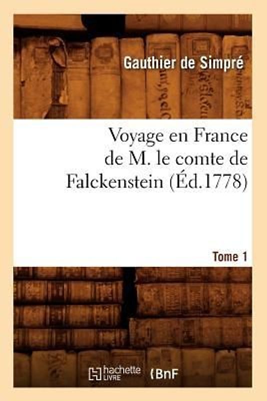 Voyage En France de M. Le Comte de Falckenstein. Tome 1 (Éd.1778)