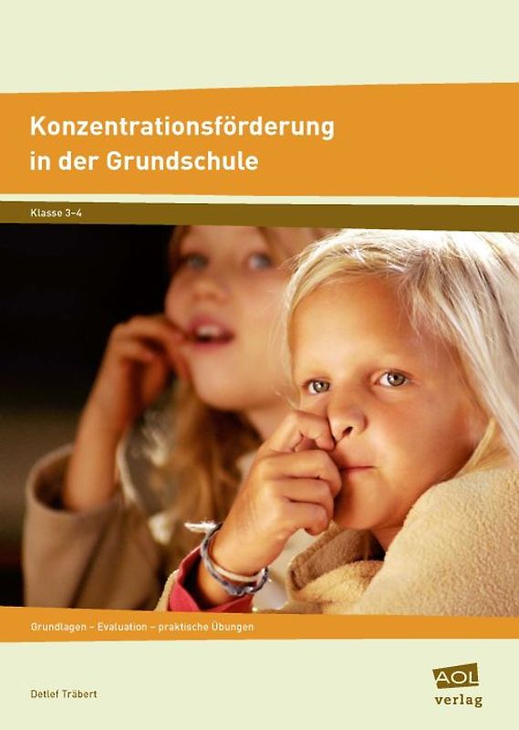 Konzentrationsförderung in der Grundschule. Grundlagen - Evaluation - praktische Übungen (3. und 4. Klasse)